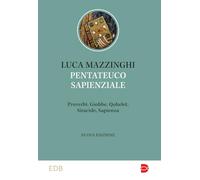 Pentateuco sapienziale. Proverbi, Giobbe, Qohelet, Siracide, Sapienza. Caratteristiche letterarie e temi teologici (Studi biblici)