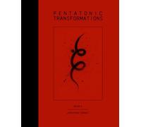 Pentatonic Transformations, Book 5: Transforming the Pentatonic Scale into a Complete Melodic Vocabulary