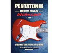 Pentatonik jenseits der Box. Workshop Teil 1: Mehr Ideen, bessere Solos: Die Pentatonik endlich kreativ und frei über das Griffbrett spielen