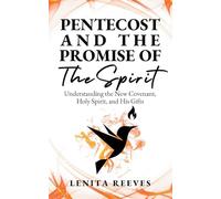 Pentecost and The Promise of the Spirit: Understanding the New Covenant, Holy Spirit, and His Gifts