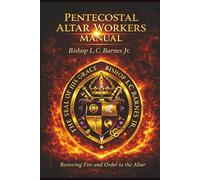 PENTECOSTAL ALTAR WORKERS MANUAL: Restoring Fire and Order to the Altar