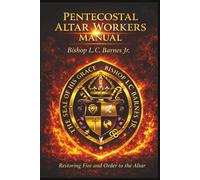PENTECOSTAL ALTAR WORKERS MANUAL: Restoring Fire and Order to the Altar