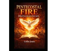 Pentecostal Fire: Biblical Doctrine of the Holy Spirit
