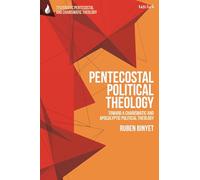 Pentecostal Political Theology: Toward a Charismatic and Apocalyptic Political Theology (T&T Clark Systematic Pentecostal and Charismatic Theology)