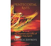 Pentecostal Rays: The Baptism and Gifts of the Holy Spirit