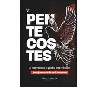 Pentecostes: A promessa, o poder e a missão - Uma Jornada de Avivamento