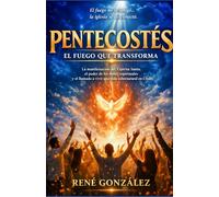 PENTECOSTÉS: EL FUEGO QUE TRANSFORMA: La manifestación del Espíritu Santo, el poder de los dones espirituales y el llamado a vivir una vida sobrenatural en Cristo (Escuela del Espíritu)