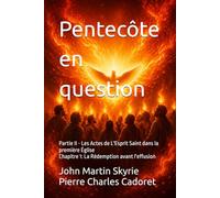 Pentecôte en question: Partie II - Les Actes de L'Esprit Saint dans la première Église - Chapitre 1