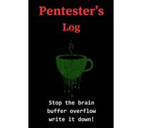 Pentester's Log: Stop the brain buffer overflow - write it down!: A Funny Gift Notebook for the Pentester or Security Pro in Your Life