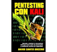 Pentesting con Kali: Aprende a dominar la herramienta Kali de pentesting, hacking y auditorías activas de seguridad.