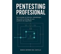 Pentesting Profesional: Del encargo al informe, metodología, ejecución y entrega de una auditoría de seguridad