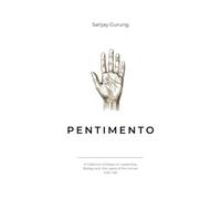 PENTIMENTO: A Collection of Essays on Leadership, Biology and the Layers of the Human Override