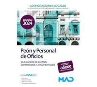 Peón y Personal de Oficios de Ayuntamientos, Diputaciones y demás Corporaciones Locales. Simulacros de examen comentados y argumentados