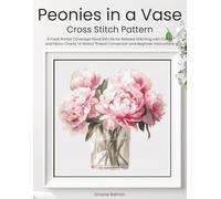 Peonies in a Vase Cross Stitch Pattern: A Fresh Partial Coverage Floral Still Life for Relaxed Stitching with Colour and Mono Charts, 14-Brand Thread Conversion and Beginner Instructions