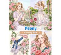 Peony Coloring Book for Adults: Beautiful Peonies, Elegant Floral Arrangements, Blooming Gardens, Botanical Beauty, and Relaxing Flower Designs