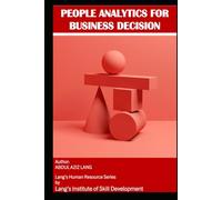 PEOPLE ANALYTICS FOR BUSINESS DECISION MAKING: A Practical Guide for CEOs and Business Owners (Human Resource)