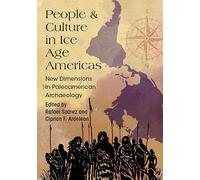 People and Culture in Ice Age Americas: New Dimensions in Paleoamerican Archaeology