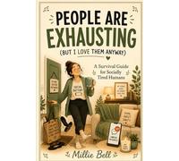 People Are Exhausting (But I Love Them Anyway): A Survival Guide for Socially Tired Humans