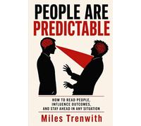 PEOPLE ARE PREDICTABLE: The Blunt Guide to Reading Anyone, Winning Any Conversation, and Never Being Manipulated Again