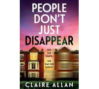 People Don't Just Disappear: A BRAND NEW gripping psychological thriller with jaw-dropping twists from Claire Allan