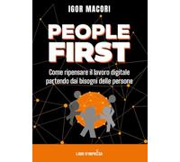 PEOPLE FIRST: Come ripensare il lavoro digitale partendo dai bisogni delle persone (Libri d'Impresa)