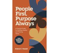 People First, Purpose Always: A Practical Guide for Building Healthy and Thriving Teams