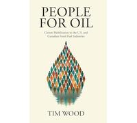 People For Oil: Citizen Mobilization in the U.S. and Canadian Fossil Fuel Industries (Cambridge Studies in Contentious Politics)