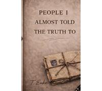 People I Almost Told the Truth To (The Quiet Things Series a collection of reflection-based books)