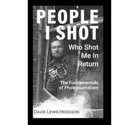 People I Shot - Who Shot Me in Return: The Fundamentals of Photojournalism