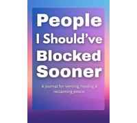 People I Should’ve Blocked Sooner: A Funny Guided Journal for Letting Go, Setting Boundaries, and Reclaiming Your Peace - Great Gift for Women, Friends