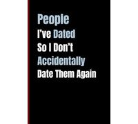 People I’ve Dated So I Don’t Accidentally Date Them Again: A Funny Dating Logbook to Track Romantic Adventures, Red Flags, and Bad Decisions