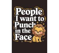 People I Want to Punch in the Face: A Funny Lined Notebook for Venting, Sarcastic Thoughts, and Everyday Annoyances