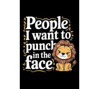 People I Want to Punch in the Face: A Funny Stress Relief Notebook with 120 Lined Pages - Humor Journal for Venting, Notes, and Laughs