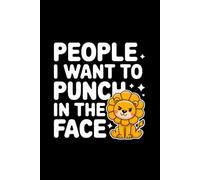 People I Want to Punch in the Face: A Notebook for Patient, Reasonable People Who Would Never