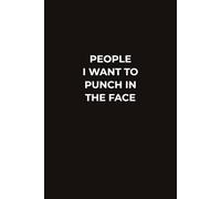 PEOPLE I WANT TO PUNCH IN THE FACE: A Sarcastic Matte Black Notebook for Work, Stress Relief, and Everyday Writing