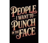 People I Want To Punch In The Face: Funny Notebook for Coworkers - Journal for Employees, Friends, Adults - Sarcastic Ideas for Work, Office | 120 Lined Pages, 6x9 Inches