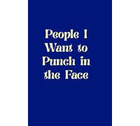 People I Want to Punch in the Face: Funny Sarcastic Notebook for Venting, Stress Relief, and Dark Humor Lovers: Journal for Writing Down Annoying ... Perfect Gift for Adults with a Sense of Humor