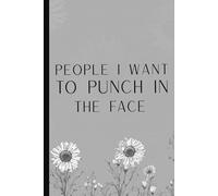 People I Want to Punch in the Face: Funny Sarcastic Work Gag Gift For Office Coworkers, Boss, Employees,Adults, - Blank Lined Notebook Journal Floral For Women