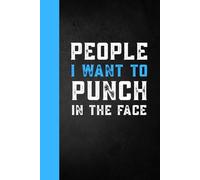 People I Want to Punch in the Face: Funny Sarcastic Work Gag Gift for Office Humor Coworkers, Birthday and Christmas , Women, Men and Adults - Blank Lined Notebook Journal