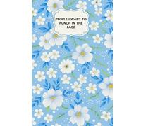 People I Want to Punch in the Face: Funny Sarcastic Work Gag Gift Office Humor for Coworkers, Employees, Adults, Boss Women - Lined Journal Notebook Flora