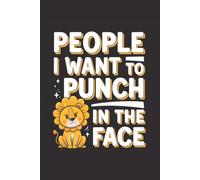People I Want to Punch in the Face Notebook: Funny Lined Notebook for Daily Writing, Notes, Journaling, and Sarcastic Coworker Gifts.