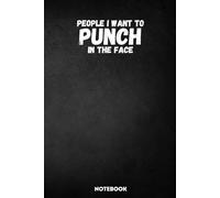 People I Want to Punch in the Face Notebook: Lined Notebook Journal - A Hilarious Gag Gift for Men, Women, Friends, and Co-workers. Ruled 6x9 Inches - 120 Pages - 60 sheets.