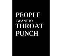 People I Want to Throat Punch: 6x9 Lined Notebook 150 pages, Funny, Sarcastic, Adult Humor, Gag Gift, Office Gift, Stocking Stuffer, Coworker, Friends and Family