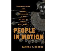 People in Motion: Flexible States and Porous Boundaries in the History of Coastal West Africa (Africa and the Diaspora: History, Politics, Culture)
