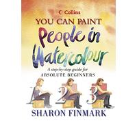 People in Watercolour: A step-by-step guide for absolute beginners (Collins You Can Paint)