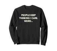 People Keep Thinking I Care I Don't Care Shirt Keep Thinking Sudadera
