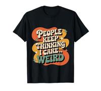 People Keep Thinking I Care Weird Introvertido sarcástico - Camiseta