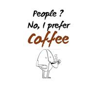 People ? No, i prefer coffee: Blank lined notebook - 110 pages - 6 x 9 inches