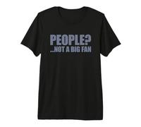 People Not A Big Fan Camiseta Premium