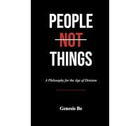 People Not Things: A Philosophy for The Age of Division